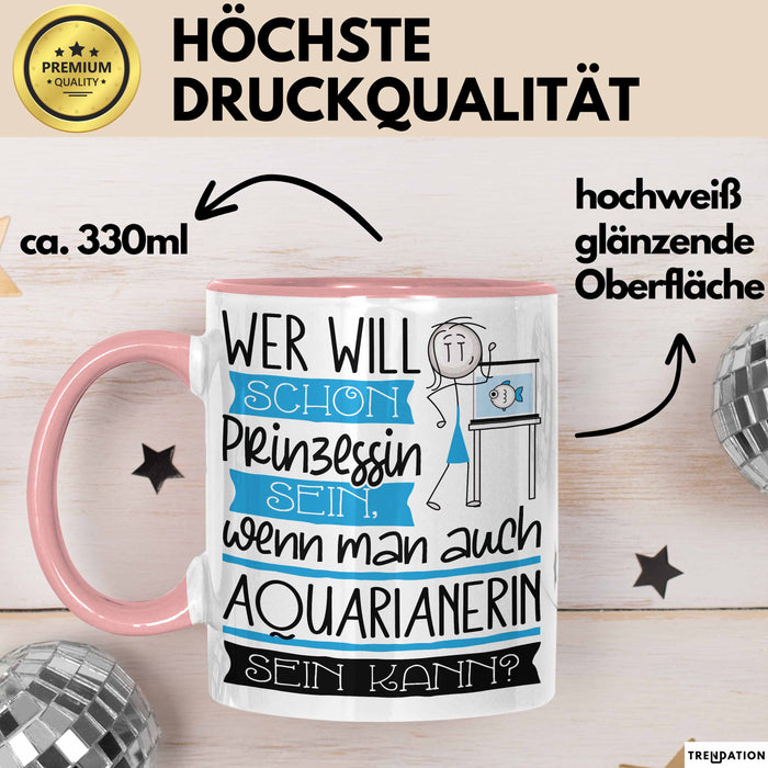 Aquarianerin Tasse Geschenk Spruch Wer Will Schon Prinzessin Sein Wenn Man Auch Aquarianerin Sein Kann Rosa Trendation