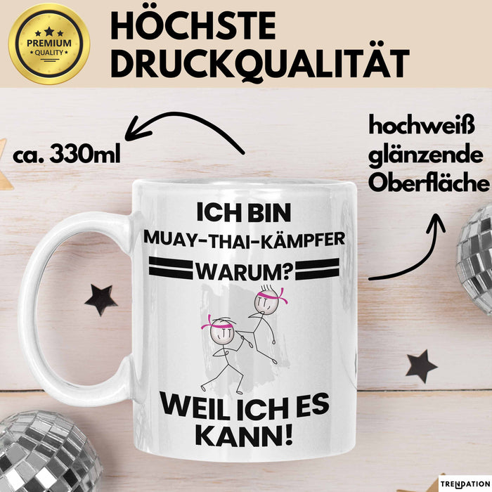 Muay-Thai-Kämpfer Geschenk Tasse Lustiger Spruch Ich Bin Muay-Thai-Kämpfer Warum Weil Ich Es Kann Geschenkidee Bester Muay-Thai-Kämpfer Geburtstag Kaffee-Becher Weiß Trendation