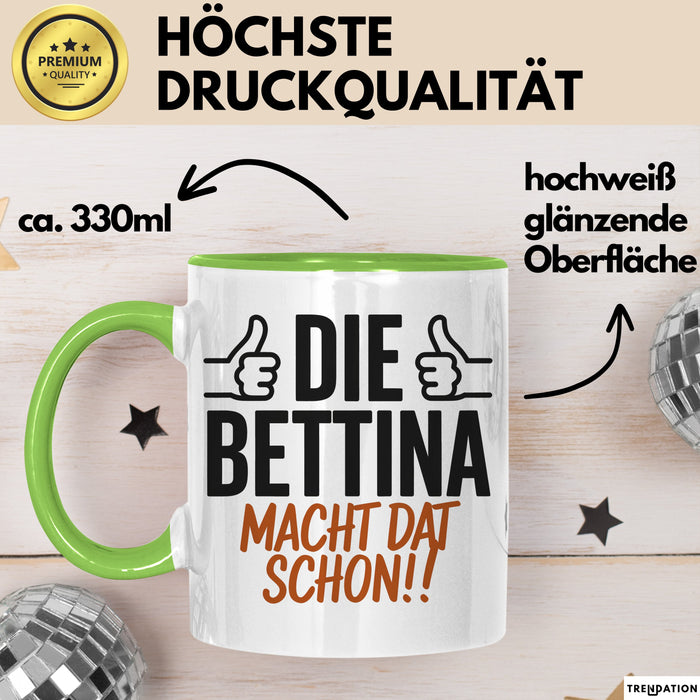 Bettina Tasse Geschenk Die Bettina Macht Dat Schon Geschenkidee Becher mit Name Grün Trendation