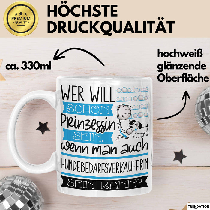 Hundebedarfsverkäuferin Tasse Geschenk Spruch Wer Will Schon Prinzessin Sein Wenn Man Auch Hundebedarfsverkäuferin Sein Kann Weiß Trendation