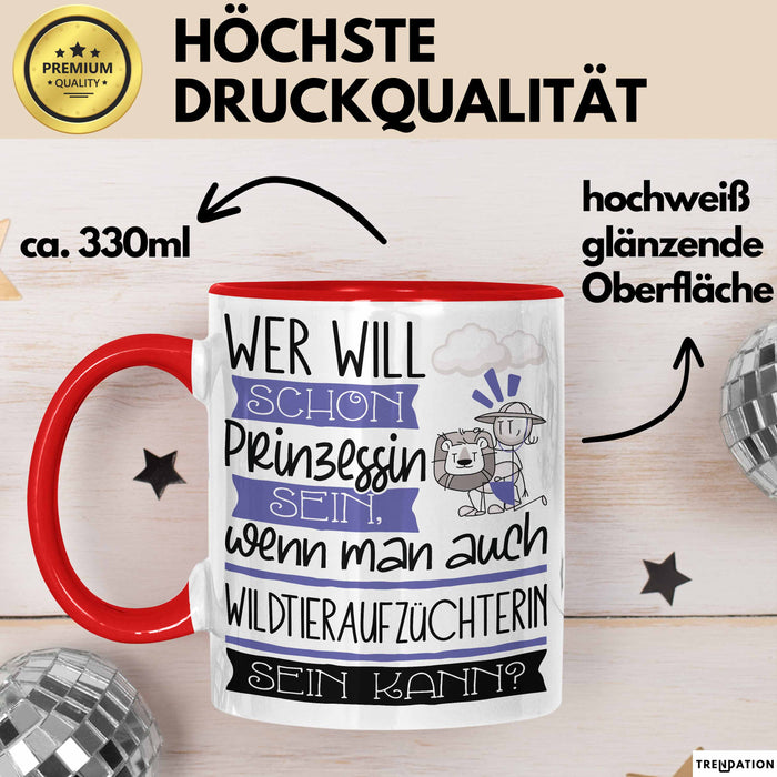 Wildtieraufzüchterin Tasse Geschenk Spruch Wer Will Schon Prinzessin Sein Wenn Man Auch Wildtieraufzüchterin Sein Kann Rot Trendation