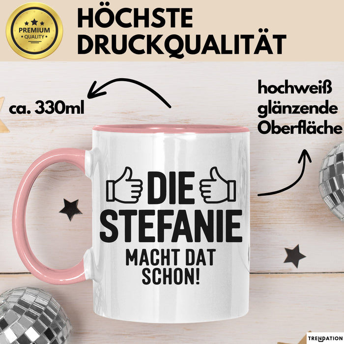Stefanie Tasse Geschenk Die Stefanie Macht Dat Schon Geschenkidee Becher mit Name Rosa Trendation