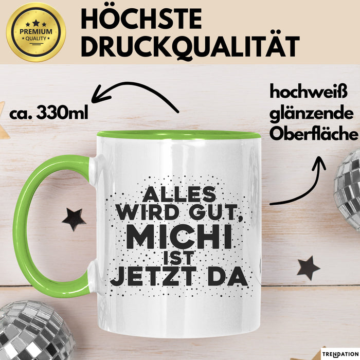 Michi Tasse Alles Wird Gut, Michi Ist Jetzt Da Geschenk