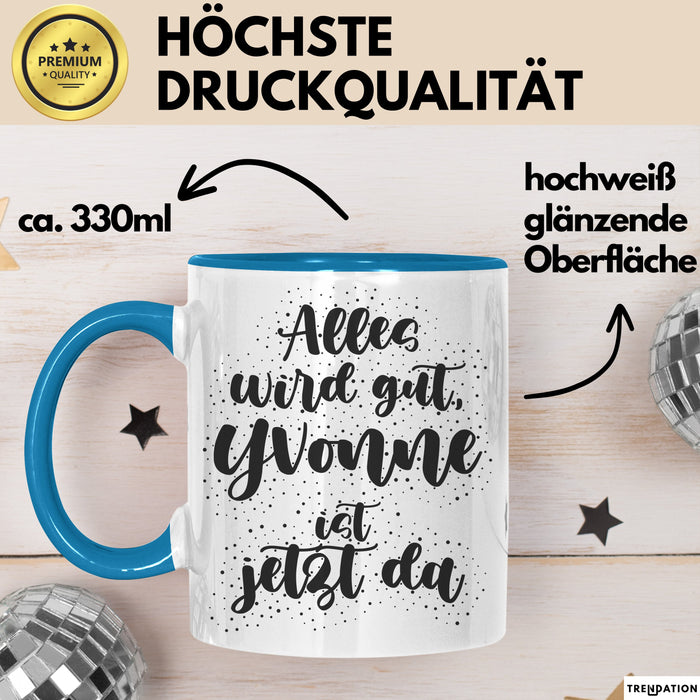 Yvonne Tasse Alles Wird Gut, Yvonne Ist Jetzt Da Geschenk