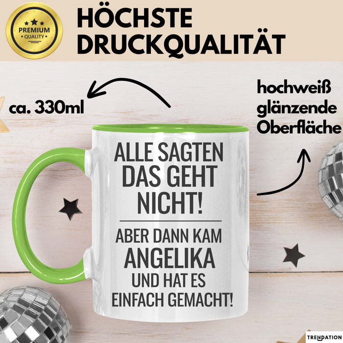 Angelika Tasse Geschenk Alle Sagten Das Geht Nicht Aber Dann Kam Angelika Und Hat Es Einfach Gemacht Geschenkidee Becher mit Name Grün Trendation