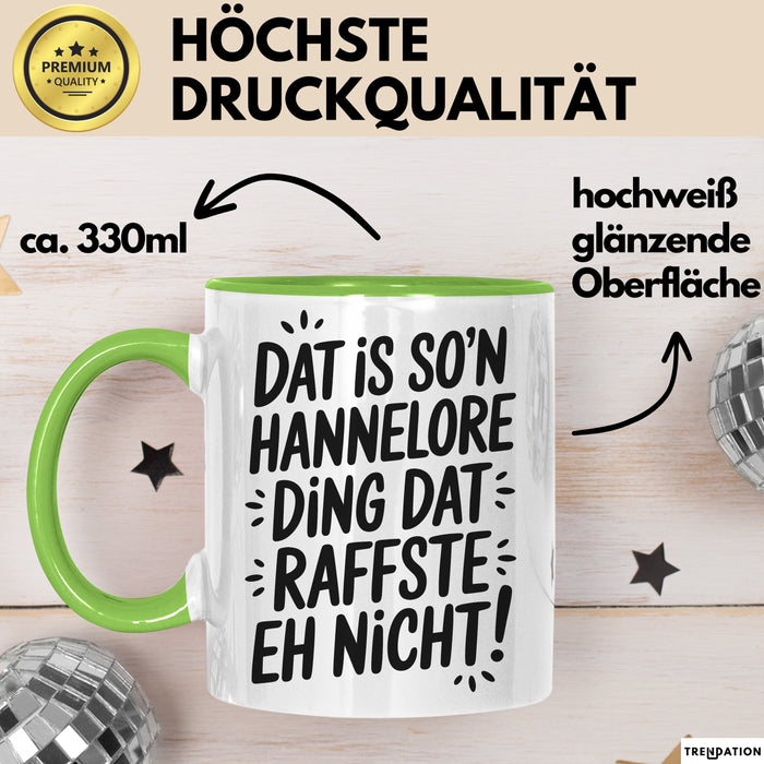 Hannelore Tasse Geschenk Dat Is So'n Hannelore Ding Dat Raffste Eh Nicht Geschenkidee Becher mit Name Grün Trendation