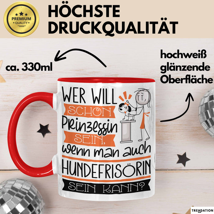 Hundefrisörin Tasse Geschenk Spruch Wer Will Schon Prinzessin Sein Wenn Man Auch Hundefrisörin Sein Kann Rot Trendation