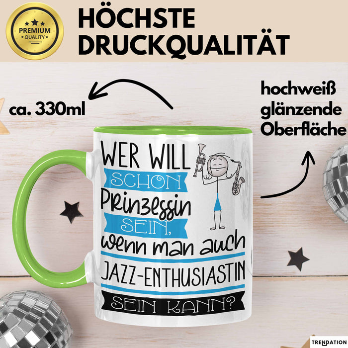 Jazz-Enthusiastin Tasse Geschenk Spruch Wer Will Schon Prinzessin Sein Wenn Man Auch Jazz-Enthusiastin Sein Kann Grün Trendation