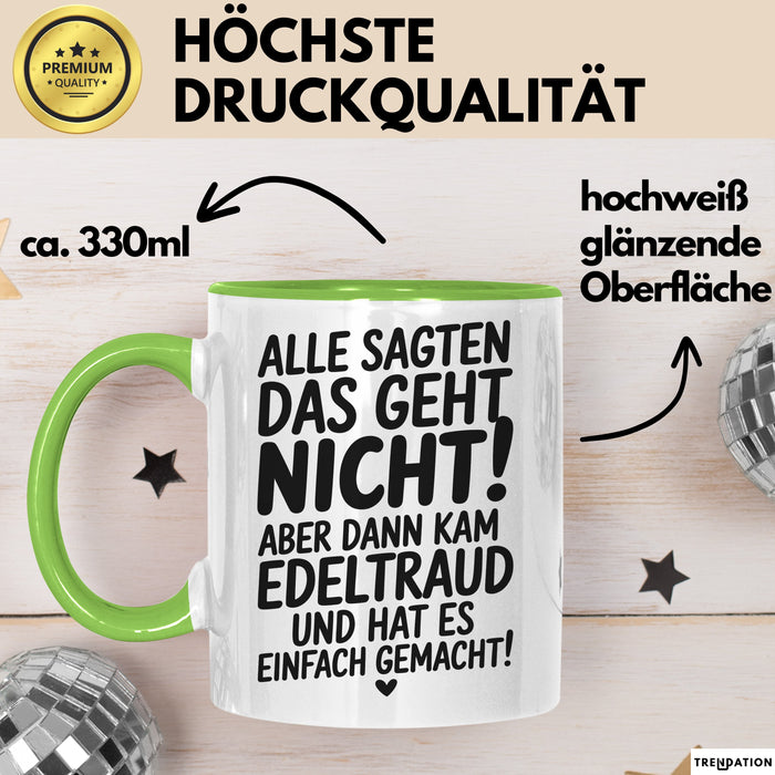 Edeltraud Tasse Geschenk Alle Sagten Das Geht Nicht Aber Dann Kam Edeltraud Und Hat Es Einfach Gemacht Geschenkidee Becher mit Name Grün Trendation