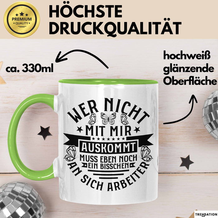 Lustiger Spruch Tasse Wer Nicht Mit Mir Auskommt Muss Eben Noch EIn Bisschen An Sich Arbeiten Kaffee-Becher Humor Grün Trendation