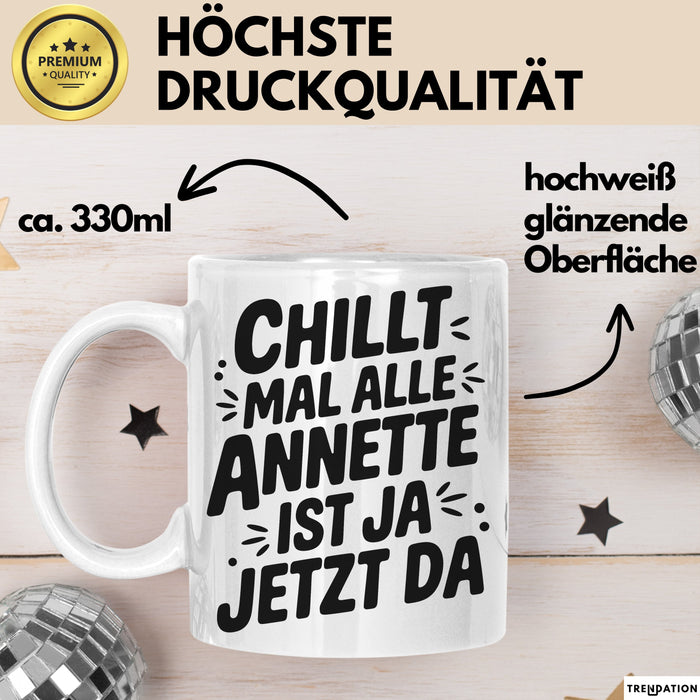Annette Tasse Geschenk Chillt Mal Alle Annette Ist Ja Jetzt Da Geschenkidee Becher mit Name Weiß Trendation