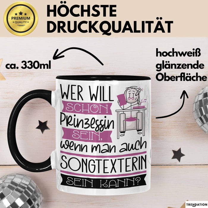 Songtexterin Tasse Geschenk Spruch Wer Will Schon Prinzessin Sein Wenn Man Auch Songtexterin Sein Kann Trendation