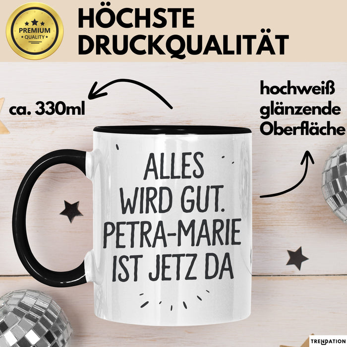 Petra-Marie Tasse Geschenk Alles Ist Gut Petra-Marie Ist Jetz Da Geschenkidee Becher mit Name Schwarz Trendation