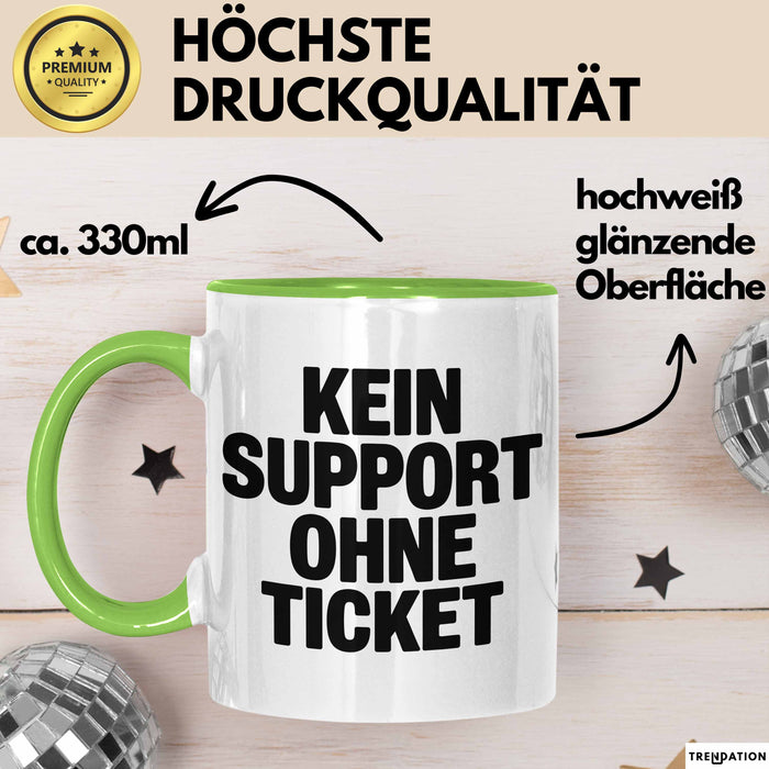 Sarkastischer Sarkasmus IT Mitarbeiter Tasse Geschenk Lustige Geschenkidee Spruch Kein Support Ohne Ticket Grün Trendation