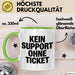 Sarkastischer Sarkasmus IT Mitarbeiter Tasse Geschenk Lustige Geschenkidee Spruch Kein Support Ohne Ticket Grün Trendation