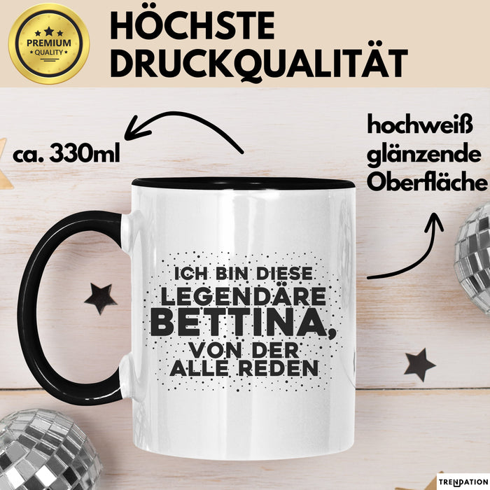 Bettina Tasse Ich Bin Diese Legendaere Bettina, Von Der Alle Reden Geschenk