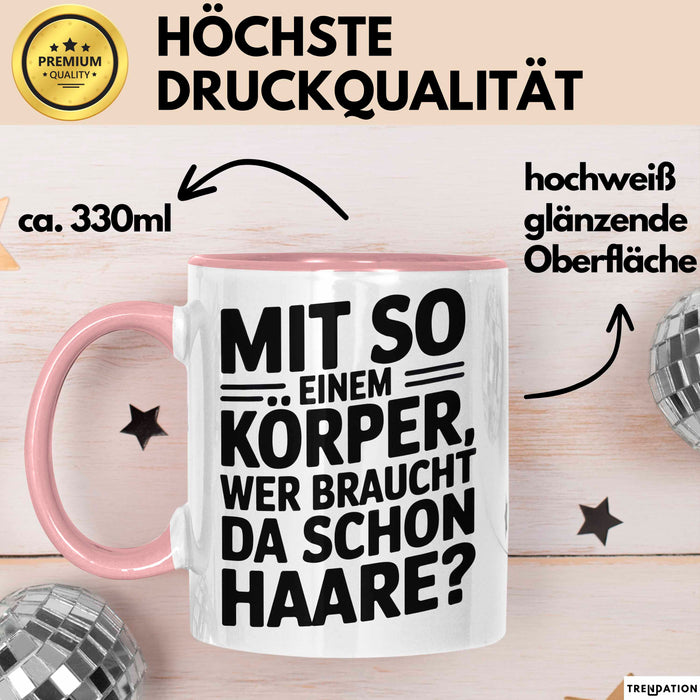 Sarkastischer Glatzkopf Tasse Geschenk Lustige Geschenkidee Mit So Einem Körper Wer Braucht Schon Haare Rosa Trendation
