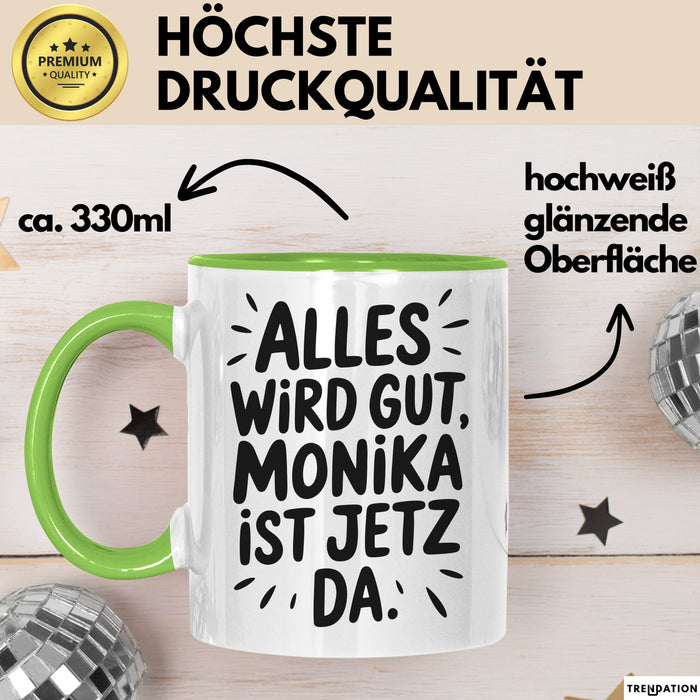 Monika Tasse Geschenk Alles Ist Gut Monika Ist Jetz Da Geschenkidee Becher mit Name Grün Trendation
