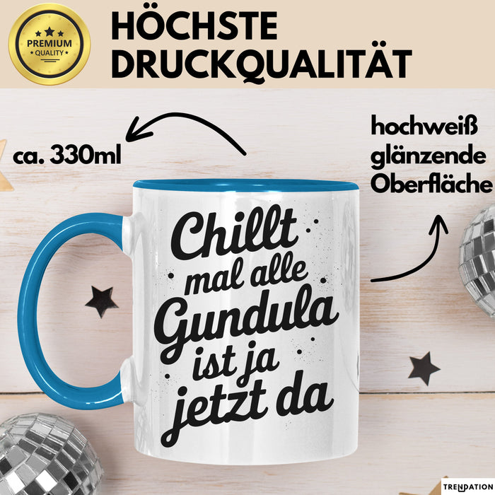 Gundula Tasse Geschenk Chillt Mal Alle Gundula Ist Ja Jetzt Da Geschenkidee Becher mit Name Blau Trendation