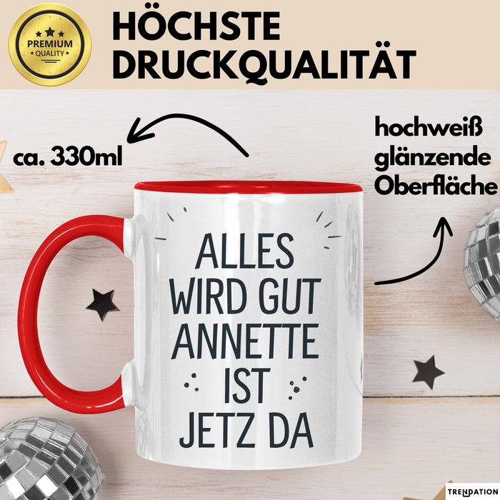 Annette Tasse Geschenk Alles Ist Gut Annette Ist Jetz Da Geschenkidee Becher mit Name Rot Trendation