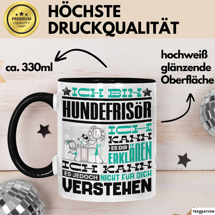 Hundefrisör Geschenk Kaffee-Tasse Geschenkidee für Hundefrisör Ich Bin Hundefrisör Ich Kann Es Dir Erklären Jedoch Nicht Für Dich Verstehen Spruch Lustig Schwarz Trendation