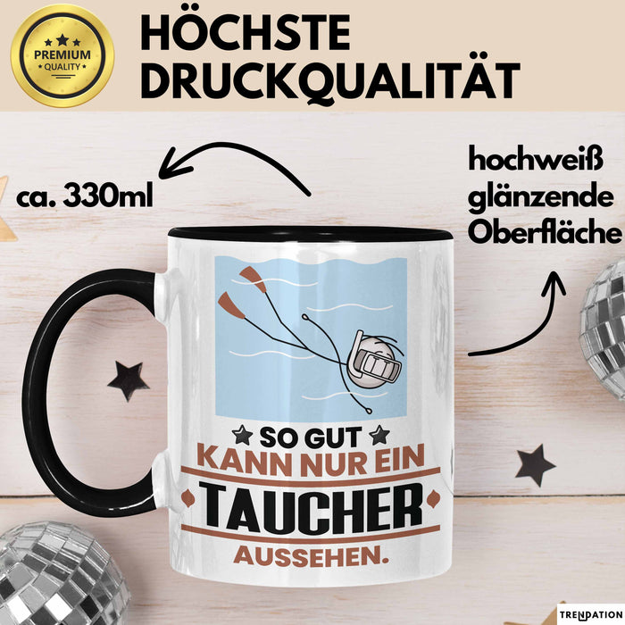 Taucher Geschenk Tasse So Gut Kann Nur Ein Taucher Aussehen Geschenkidee Kaffee-Becher Schwarz Trendation