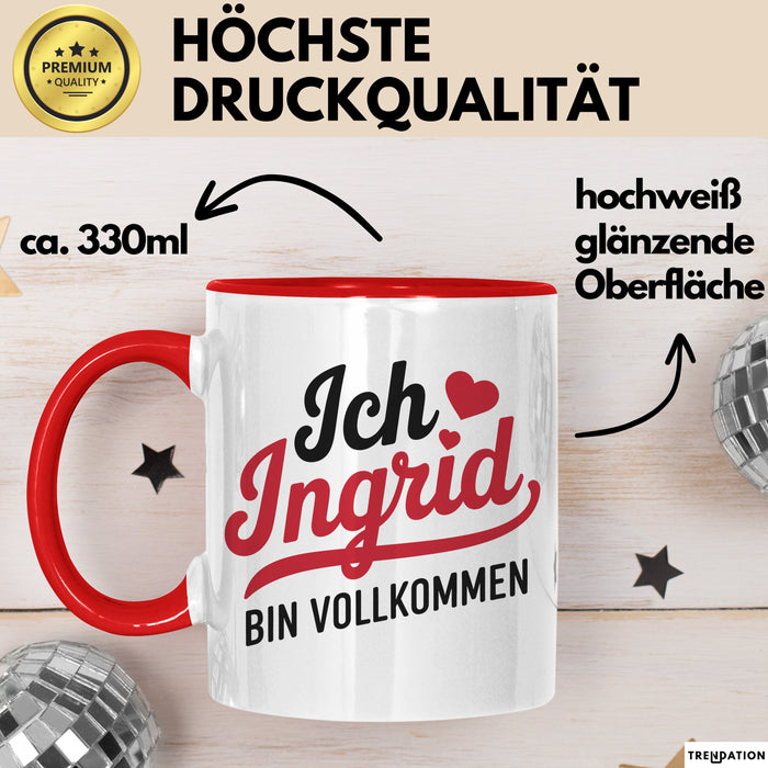 Ingrid Tasse Geschenk Ich Bin Vollkommen Ingrid Geschenkidee Geburtstag Rot Trendation