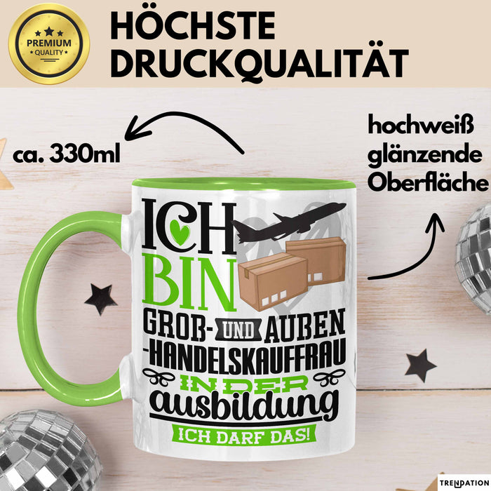 Groß- und Außenhandelskauffrau Ausbildung Start Geschenk Tasse Ich Bin Groß- und Außenhandelskauffrau In Der Ausbildung Ich Darf Das Kaffee-Becher Geschenkidee Grün Trendation