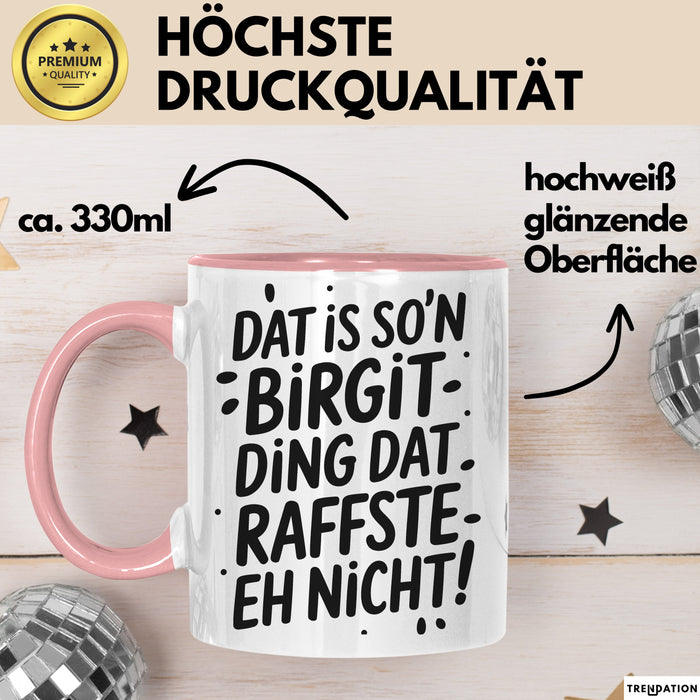 Birgit Tasse Geschenk Dat Is So'n Birgit Ding Dat Raffste Eh Nicht Geschenkidee Becher mit Name Rosa Trendation