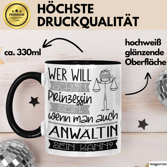 Anwältin Tasse Geschenk Spruch Wer Will Schon Prinzessin Sein Wenn Man Auch Anwältin Sein Kann Trendation