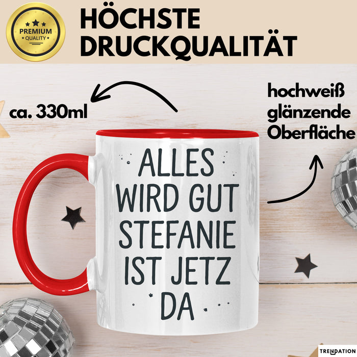 Stefanie Tasse Geschenk Alles Ist Gut Stefanie Ist Jetz Da Geschenkidee Becher mit Name Rot Trendation