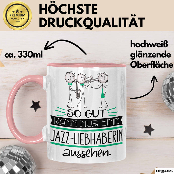 Jazz-Liebhaberin Geschenk Tasse So Gut Kann Nur Eine Jazz-Liebhaberin Aussehen Geschenkidee Geburtstag Weihnachten Lustig Rosa Trendation