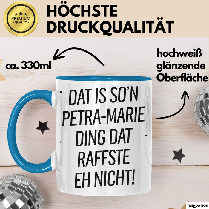 Petra-Marie Tasse Geschenk Dat Is So'n Petra-Marie Ding Dat Raffste Eh Nicht Geschenkidee Becher mit Name Blau Trendation