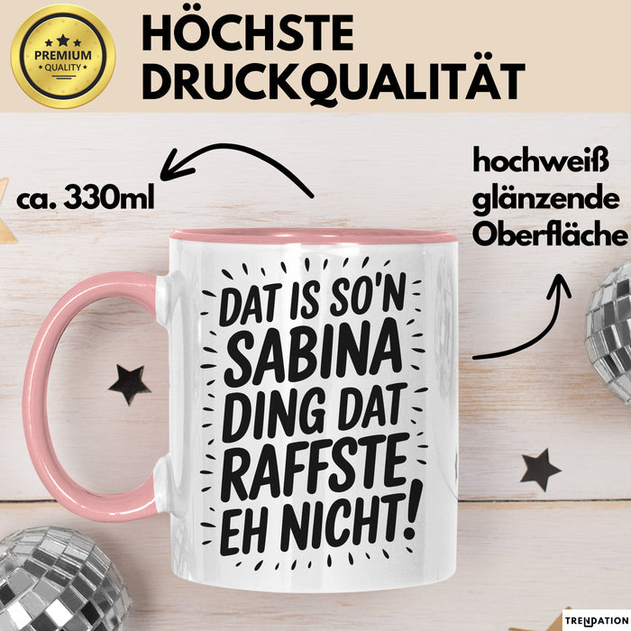 Sabina Tasse Geschenk Dat Is So'n Sabina Ding Dat Raffste Eh Nicht Geschenkidee Becher mit Name Rosa Trendation
