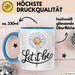 Gänseblümchen Blume Tasse Geschenk Lustige Geschenkidee Spruch Lass Es Geschehen Blau Trendation