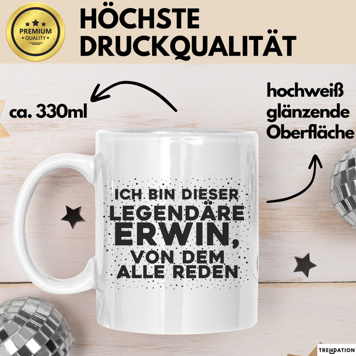 Erwin Tasse Ich Bin Dieser Legendaere Erwin, Von Dem Alle Reden Geschenk