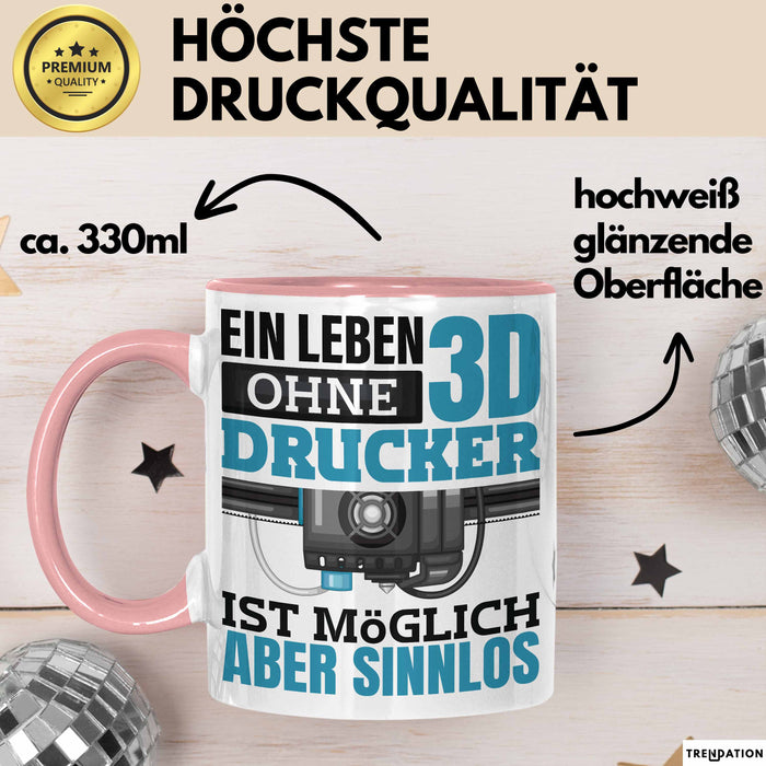 3D Drucker Tasse "Ein Leben Ohne 3D Drucker Ist möglich aber sinnlos" Geschenkidee Rosa Trendation