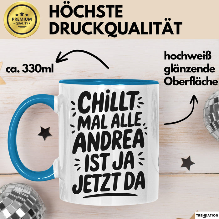 Andrea Tasse Geschenk Chillt Mal Alle Andrea Ist Ja Jetzt Da Geschenkidee Becher mit Name Blau Trendation