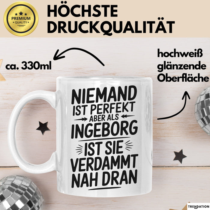 Ingeborg Tasse Geschenk Niemand Ist Perfekt Ingeborg Verdammt Nah Dran Geschenkidee Weiß Trendation