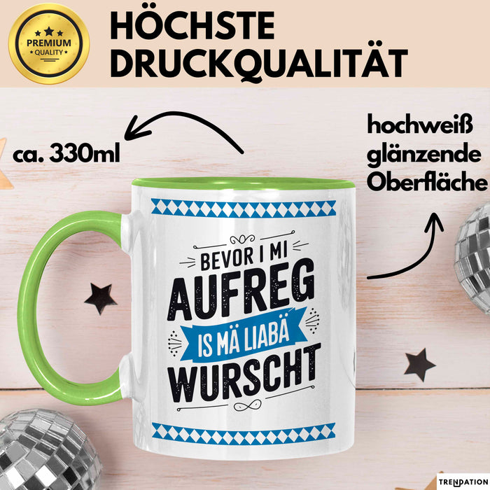 Deutschland München Bayern Bayerisch Tasse Geschenk Lustige Geschenkidee Spruch Bevor I Mi Aufreg Is Ma Liaba Wurscht Grün Trendation