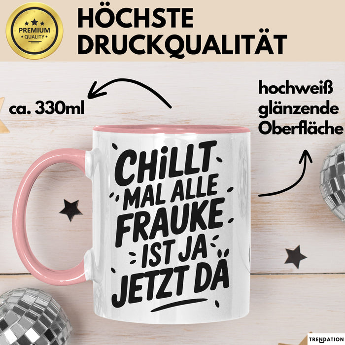 Frauke Tasse Geschenk Chillt Mal Alle Frauke Ist Ja Jetzt Da Geschenkidee Becher mit Name Rosa Trendation