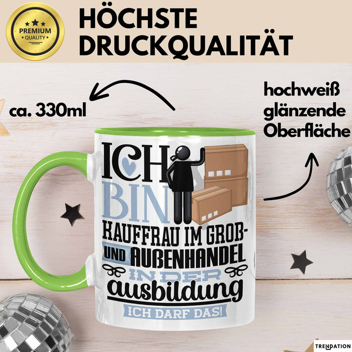 Kauffrau im Groß- und Außenhandel Ausbildung Start Geschenk Tasse Ich Bin Kauffrau im Groß- und Außenhandel In Der Ausbildung Ich Darf Das Kaffee-Becher Geschenkidee Grün Trendation