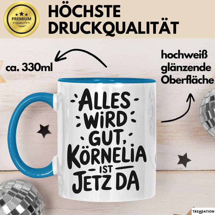 Kornelia Tasse Geschenk Alles Ist Gut Kornelia Ist Jetz Da Geschenkidee Becher mit Name Blau Trendation