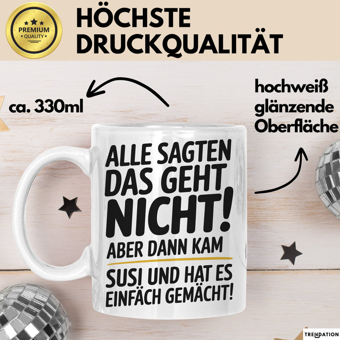 Susi Tasse Geschenk Alle Sagten Das Geht Nicht Aber Dann Kam Susi Und Hat Es Einfach Gemacht Geschenkidee Becher mit Name Weiß Trendation