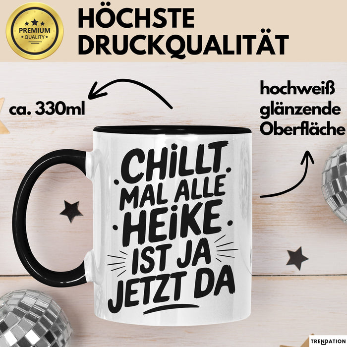 Heike Tasse Geschenk Chillt Mal Alle Heike Ist Ja Jetzt Da Geschenkidee Becher mit Name Schwarz Trendation