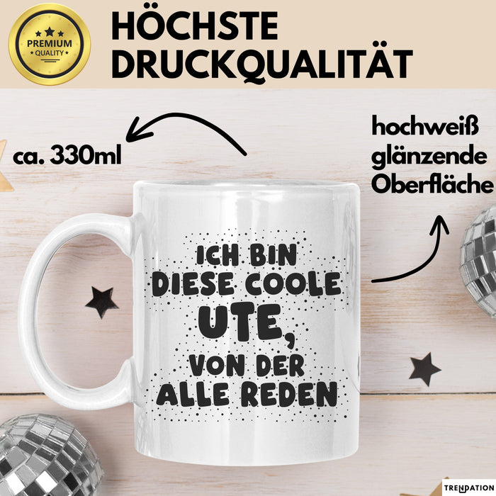 Ute Tasse Ich Bin Diese Coole Ute, Von Der Alle Reden Geschenk Weiß Trendation