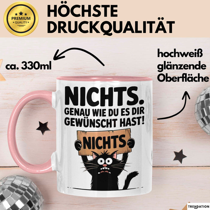Sarkastische Katze Tasse Geschenk Lustige Geschenkidee Spruch Nichts. Genau Wie Du Es Dir Gewünscht Hast Rosa Trendation