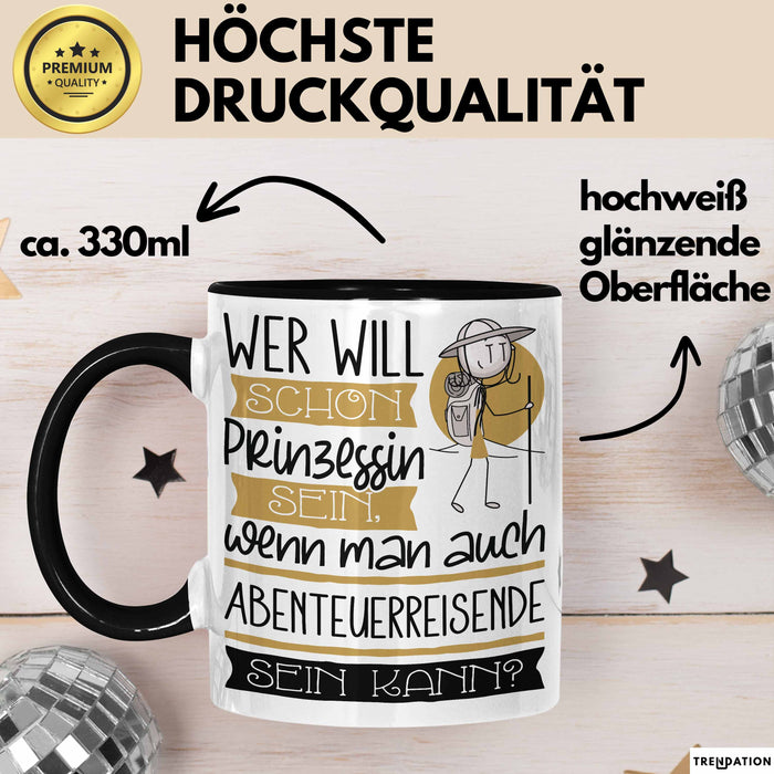 Abenteuerreisende Tasse Geschenk Spruch Wer Will Schon Prinzessin Sein Wenn Man Auch Abenteuerreisende Sein Kann Trendation
