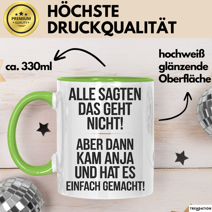 Anja Tasse Geschenk Alle Sagten Das Geht Nicht Aber Dann Kam Anja Und Hat Es Einfach Gemacht Geschenkidee Becher mit Name Grün Trendation