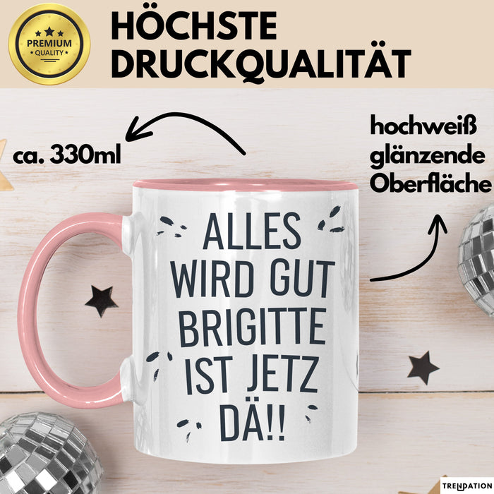 Brigitte Tasse Geschenk Alles Ist Gut Brigitte Ist Jetz Da Geschenkidee Becher mit Name Rosa Trendation